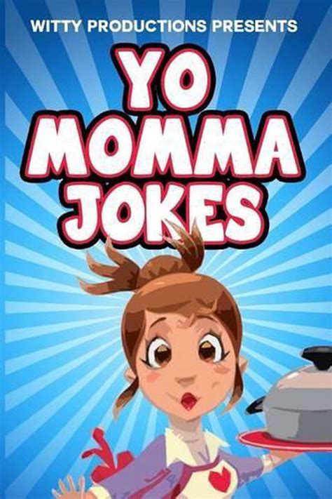 yo momma jokes the funniest collection of yo mama jokes for all by witty produc 9781507550366