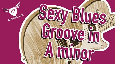 Sexy Blues Groove Backing Track For Guitar Jam In A Minor Youtube