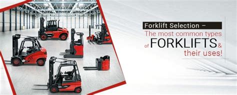 Forklift Selection Most Common Types Of Forklifts And Their Uses