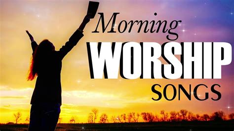 Best Morning Worship Songs Best Praise Worship Songs Non Stop Worship Songs