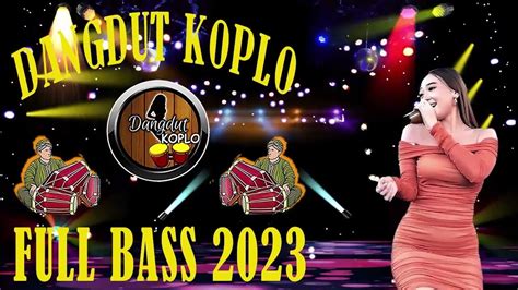 Dangdut Koplo Terbaru 2023 Full Bass Lagu Koplo Terbaru 2023 Terpopuler Saat Ini Dangdut
