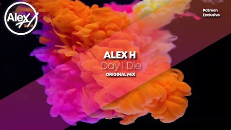 Alex H Day I Die Original Mix Youtube