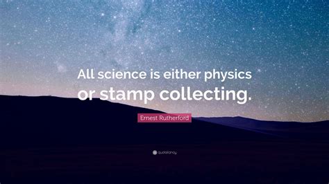 Ernest Rutherford Quote All Science Is Either Physics Or Stamp