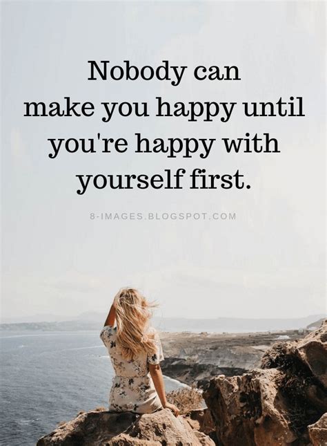 Happiness Quotes Nobody Can Make You Happy Until Youre Happy With