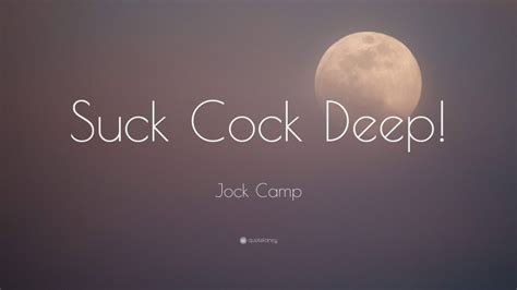 Jock Camp Quote “suck Cock Deep”