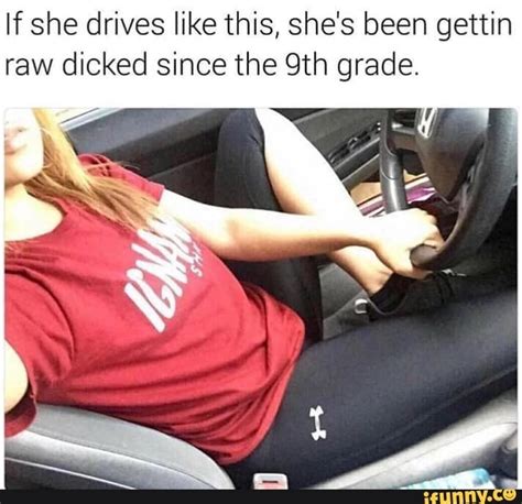 If She Drives Like This Shes Been Gettin Raw Dicked Since The 9th
