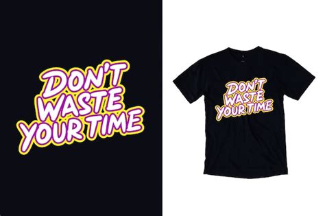 Premium Vector Dont Waste Your Time Typography T Shirt Design