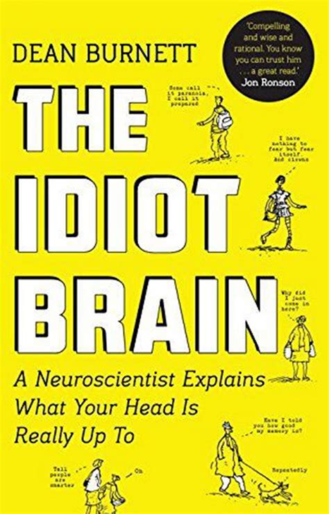 Dean Burnett The Idiot Brain Lifting The Lid On Our Grey Matter