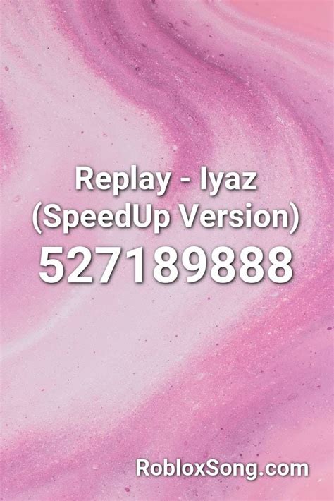 Replay Iyaz Speedup Version Roblox Id Roblox Music Codes Roblox
