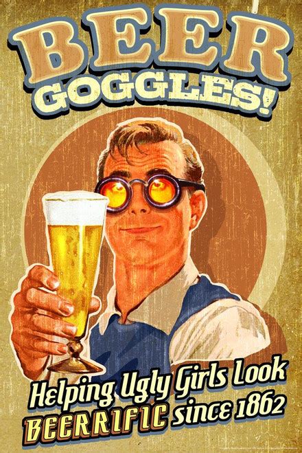 Laminated Beer Goggles Helping Ugly Girls Look Beerrific Since 1862 Humor Poster Dry Erase Sign