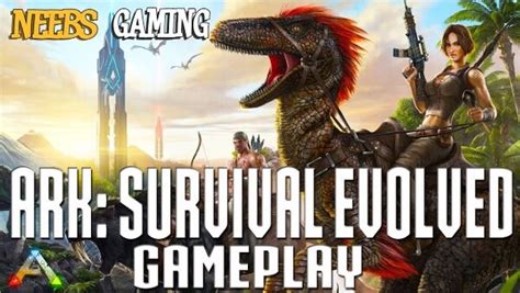 Neebs Gaming Ark Survival Evolved Season 1 Episode 1