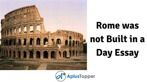 Also, we shouldn't rush into things, desperately seeking results; Rome was not Built in a Day Essay for Students and ...
