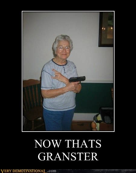 now thats granster very demotivational demotivational posters very demotivational funny