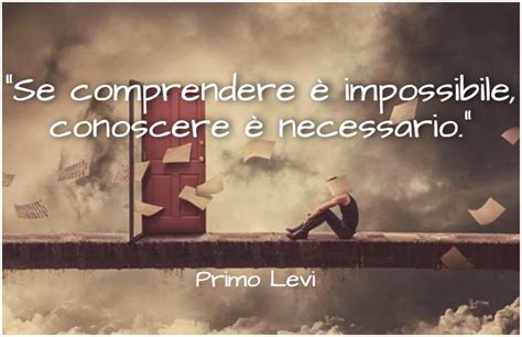 Questo moto di fastidio interiore nell'ascoltare parole sempre uguali, che alla fine raccontano oggi molto poco di quanto. Citazione Primo Levi n.16 | immaginiamo.org
