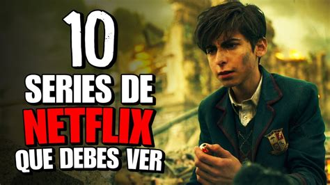 10 Series De Netflix Que Tienes Que Ver ¡sÍ O SÍ Youtube