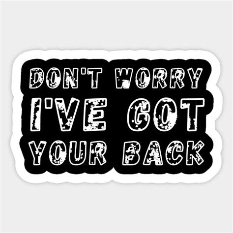 Dont Worry Ive Got Your Back Dont Worry Ive Got Your Back Sticker Teepublic