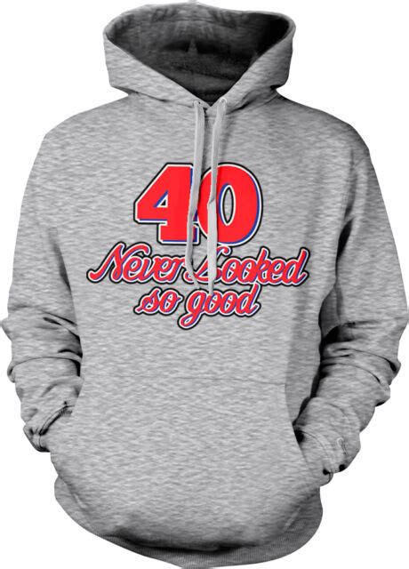 40 Never Looked So Good Birthday Joke Forty 40th Party T Hoodie Sweatshirt Ebay