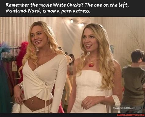 Remember The Movie White Chicks The One On The Left Maitland Ward Is Now Porn Actress