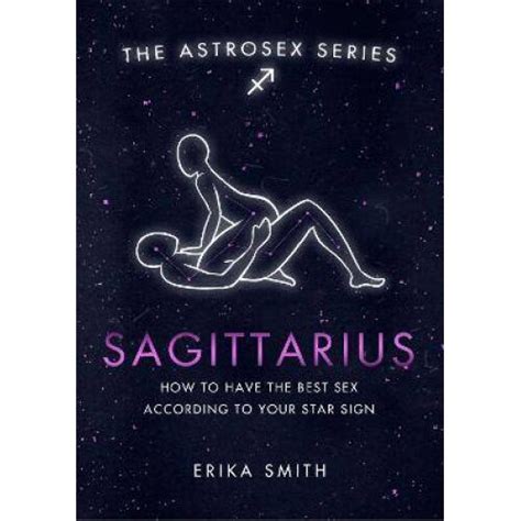 Astrosex Sagittarius How To Have The Best Sex According To Your Star Sign The Astrosex Series On