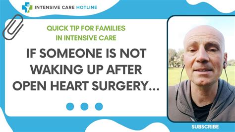 Quick Tip For Families In Intensive Care If Someone Is Not Waking Up After Open Heart Surgery