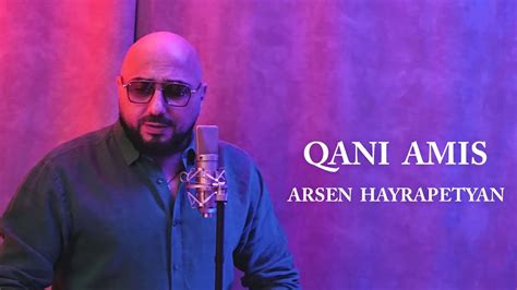 Arsen Hayrapetyan Qani Amis Youtube