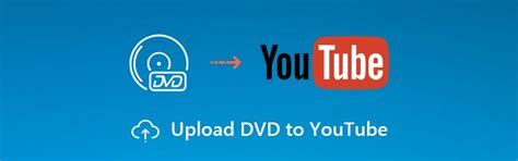 What You Need To Do To Upload Dvd Video To Youtube Step By Step