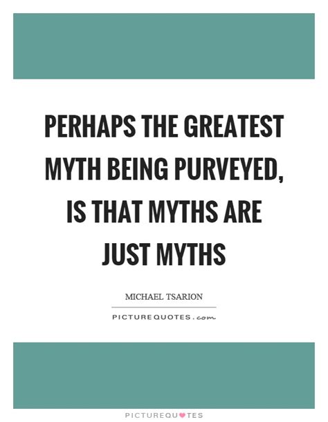 Myths Quotes Myths Sayings Myths Picture Quotes