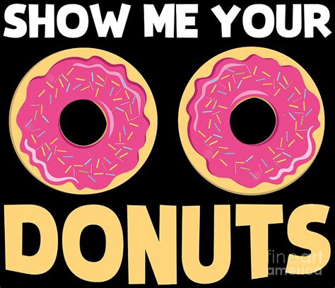 Funny Donut Show Me Your Donuts Doughnut Joke Digital Art By