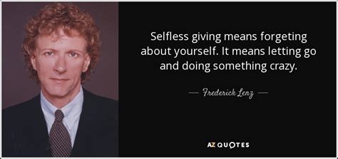 Frederick Lenz Quote Selfless Giving Means Forgeting About Yourself