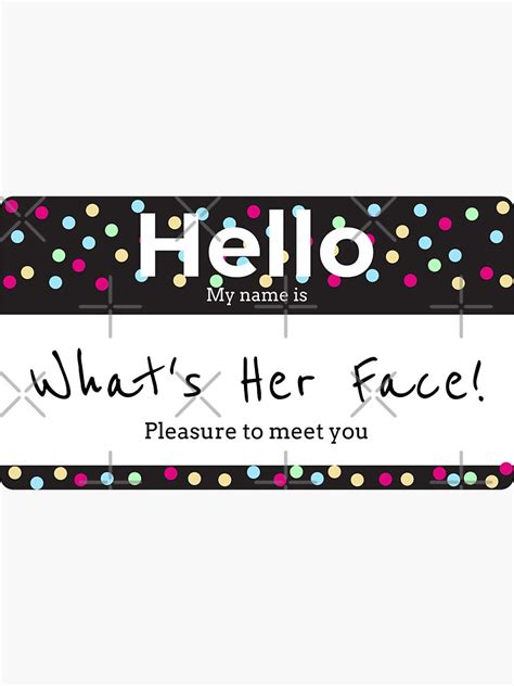 Hello My Name Is Whats Her Face Sticker By 420tsnow Redbubble