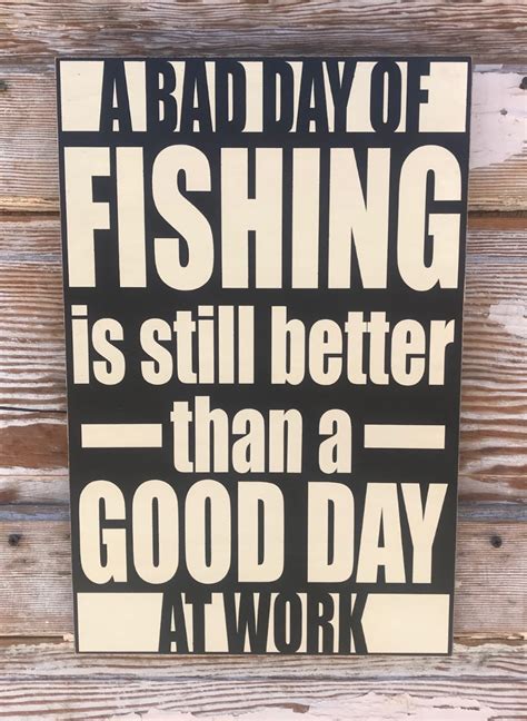 A Bad Day Of Fishing Is Still Better Than A Good Day At Work Wood Sign