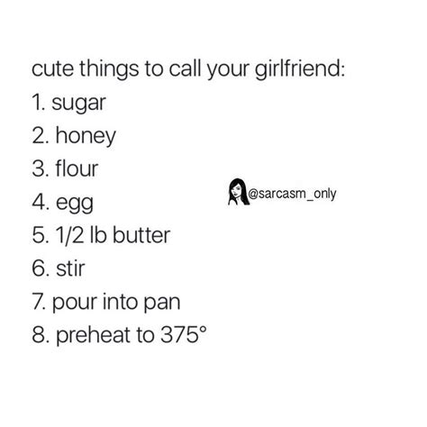 Cute Things To Call Your Girlfriend Sugar Honey Flour Egg Lb Butter Stir