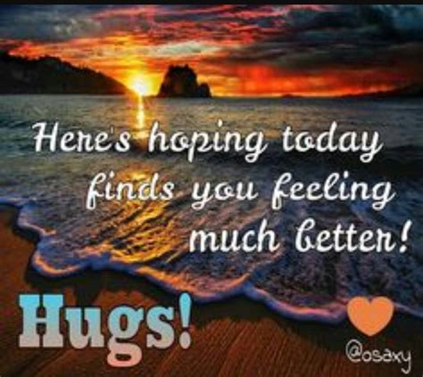 Pin By Leslie Brenner On Hugs Hope Youre Feeling Better Hope Youre