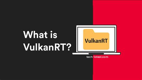 Vulkan Runtime Libraries Is It Necessary To Keep Techlatest