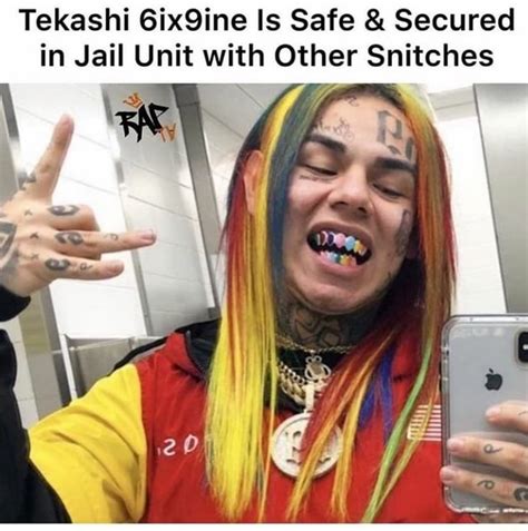 Tekashi 6ix9ine Is Safe And Secured In Jail Unit With Other Snitches Ifunny