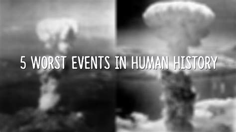 5 Worst Events In Human History Youtube