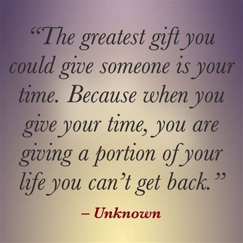 “the Greatest T You Could Give Someone Is Your Time Because When