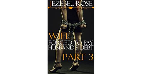 Wife Forced To Pay Husband S Debt Part By Jezebel Rose