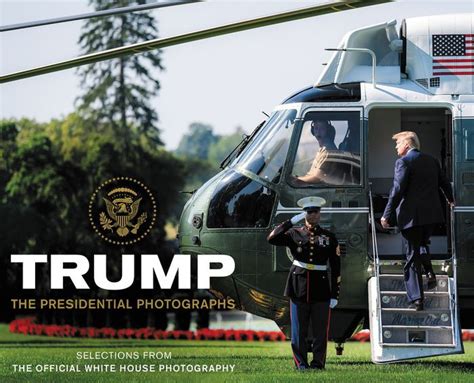 Trump The Presidential Photographs By White House Photographers