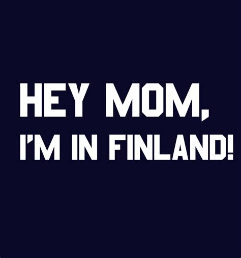 Hey Mom Im In Finland Vaasa