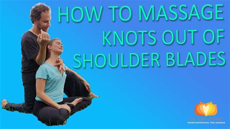How To Massage Knots Out Of Shoulder Blades Hands Free Thai Massage Youtube