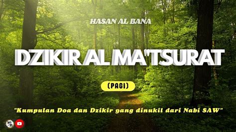 Bacaan Dzikir Al Matsurat Pagi Merdu Hasan Al Bana Youtube