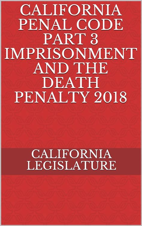 California Penal Code Part 3 Imprisonment And The Death Penalty 2018 Kindle Edition By