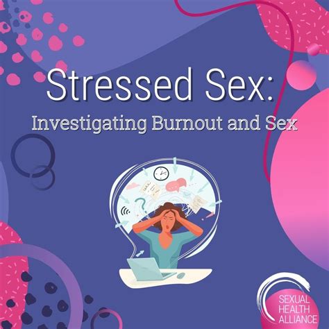 Stressed Sex Investigating Burnout And Sex — Sexual Health Alliance