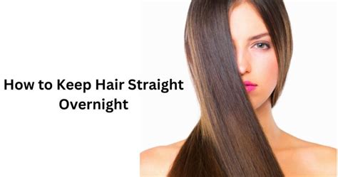 How To Keep Hair Straight Overnight