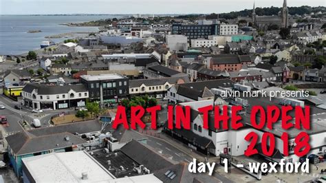 Art In The Open 2018 Day 1 Wexford Youtube
