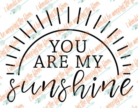 Free You are My Sunshine SVG and Printables | i should be mopping the floor
