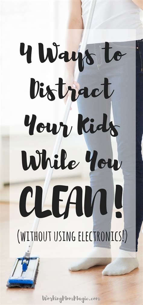 4 Ways To Distract Your Kids While You Clean Working Mom Magic