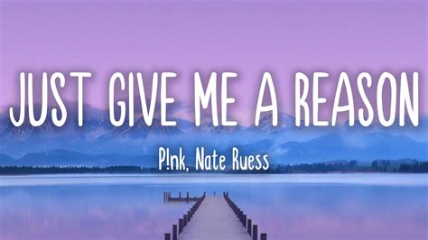 Just Give Me A Reason Pnk Featnate Ruess Lyrics Youtube