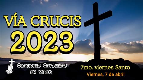 Santo VÍa Crucis 2023 Meditado 15 Estaciones 7mo Viernes Santo Camino De La Cruz